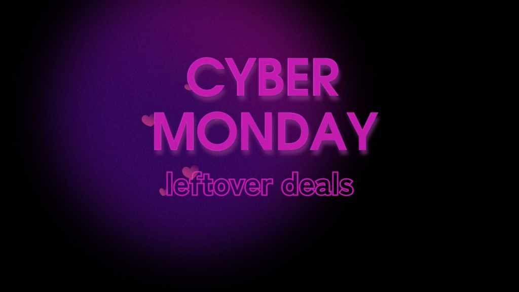 Cyber Monday leftover deals
