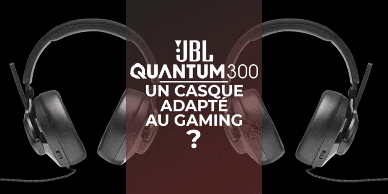 Le JBL Quantum 300, un casque adapté au gaming ? - MonSetUpGaming
