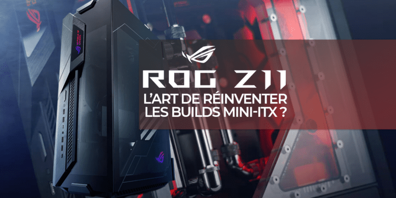 Le boîtier Asus ROG Z11 : l'art de réinventer les builds mini-itx ?