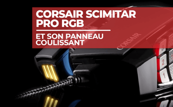 La souris Corsair Scimitar Pro RGB et son panneau coulissant