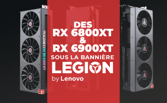 Des RX 6800 XT et RX 6900 XT sous la bannière Lenovo Legion