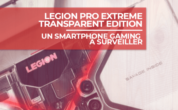 Lenovo Legion Pro Extreme Transparent Edition, un smartphone gaming à surveiller