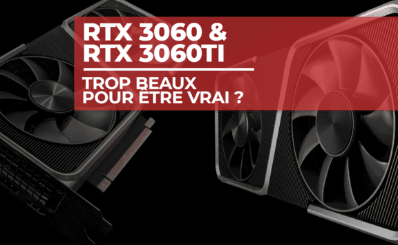 Nvidia RTX 3060 & RTX 3060 Ti : trop beau pour être vrai ?