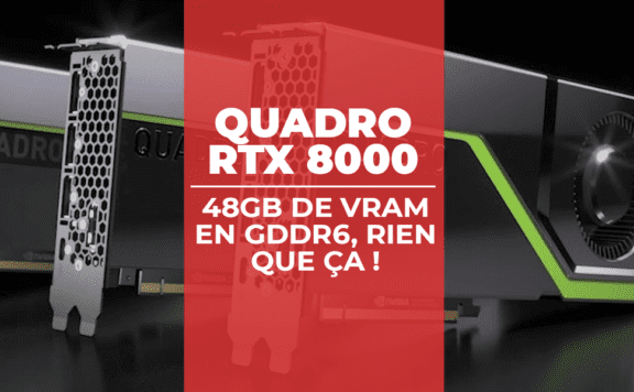 Quadro RTX 8000 : 48Gb de VRAM en GDDR6, rien que ça !