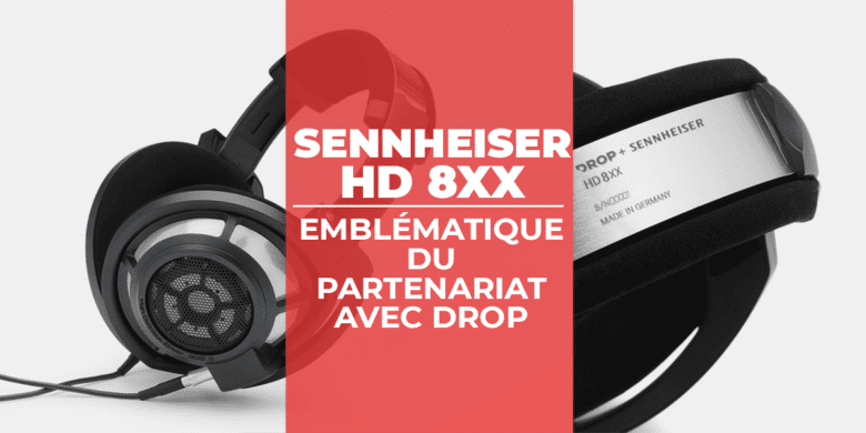 Casque Drop + Sennheiser HD 8XX, emblématique du partenariat Sennheiser et Drop