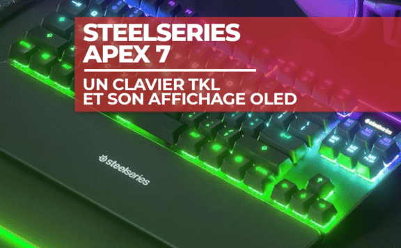 SteelSeries Apex 7 : un clavier TKL avec son affichage OLED