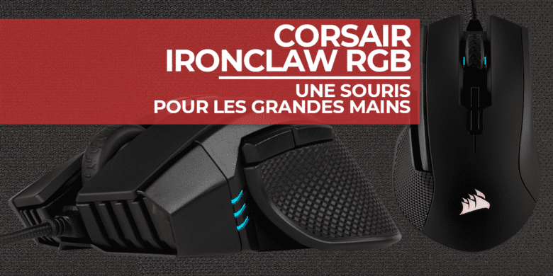 Corsair Ironclaw RGB : une souris pour les grandes mains