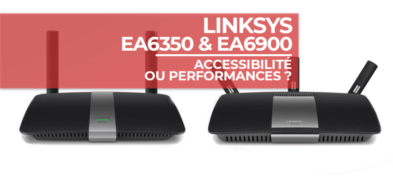 Les routeurs Linksys EA6350 et EA6900 : accessibilité ou performance ?