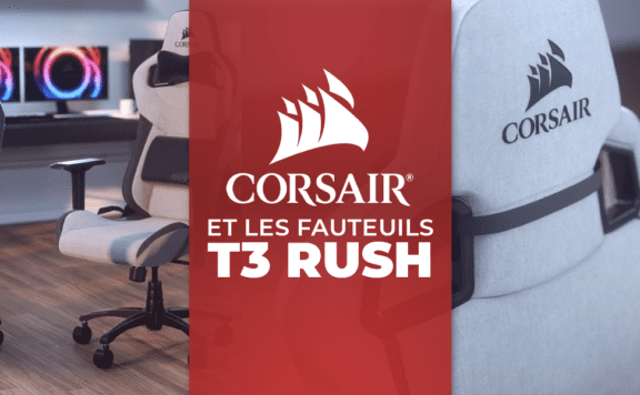 Corsair et le fauteuil gaming T3 Rush