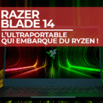 Razer Blade 14 : l’ultraportable qui embarque du Ryzen !