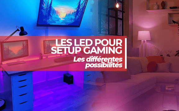 Les LED pour setup gaming : les différentes possibilités