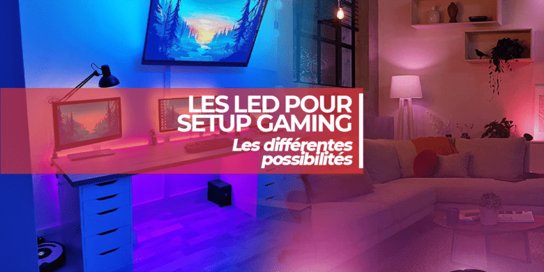 Les LED pour setup gaming : les différentes possibilités
